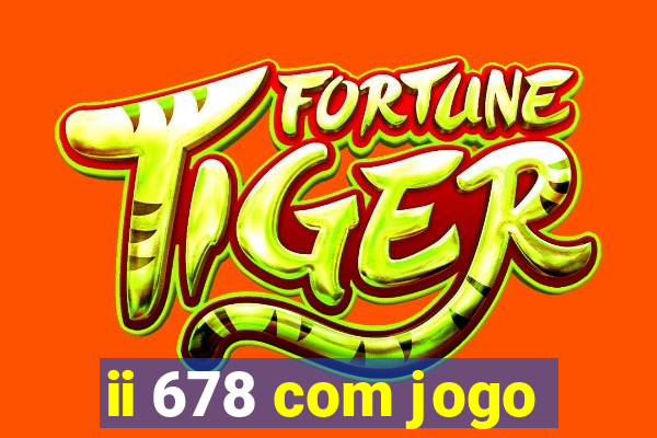 ii 678 com jogo